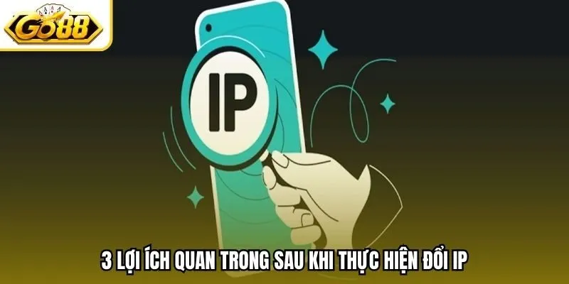 3 lợi ích quan trong sau khi thực hiện đổi IP