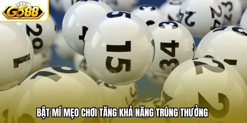 Bật mí mẹo chơi tăng khả năng trúng thưởng 