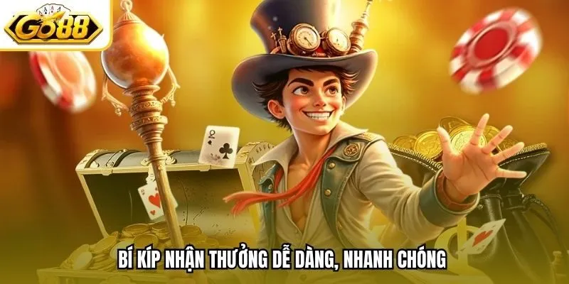 Bí kíp nhận thưởng dễ dàng, nhanh chóng 