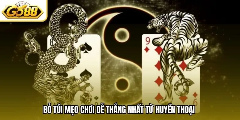 Bỏ túi mẹo chơi dễ thắng nhất từ huyền thoại 