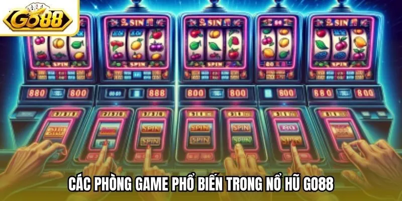 Các phòng game phổ biến trong nổ hũ Go88