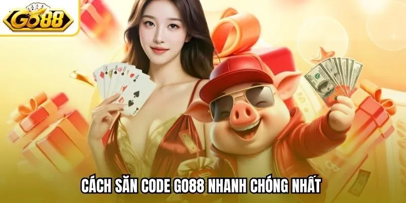 Cách săn code Go88 nhanh chóng nhất 