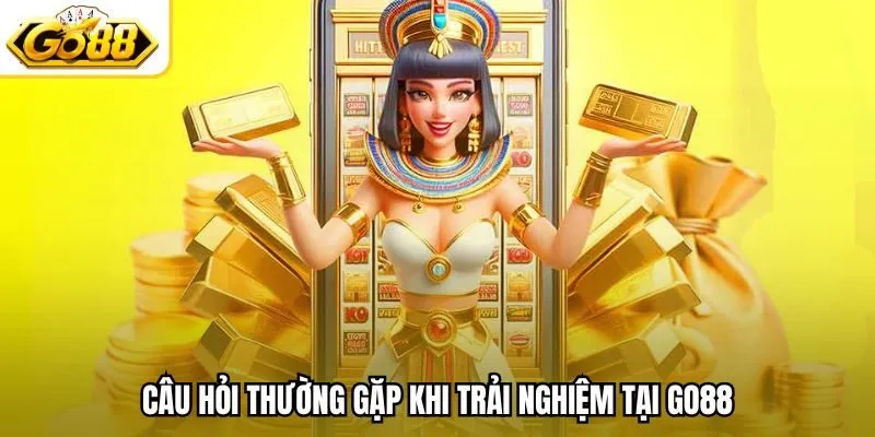 Câu hỏi thường gặp khi trải nghiệm tại Go88
