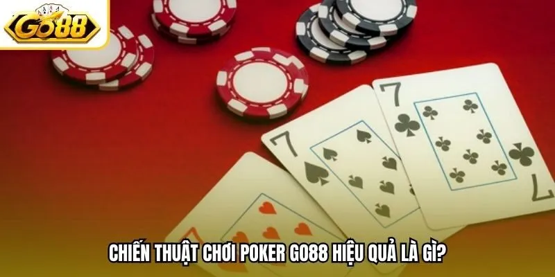 Chiến thuật chơi Poker Go88 hiệu quả là gì?