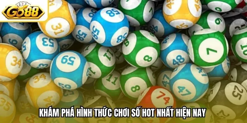 Khám phá hình thức chơi số hot nhất hiện nay 