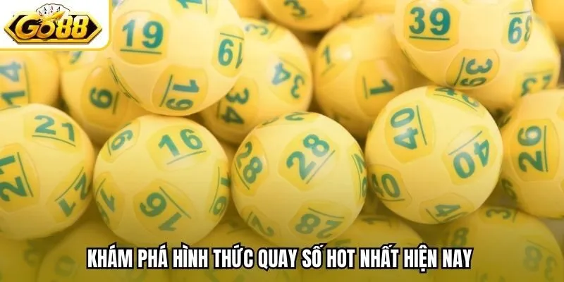 Khám phá hình thức quay số hot nhất hiện nay 