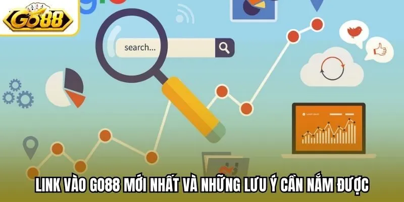 Link vào Go88 mới nhất và những lưu ý cần nắm được