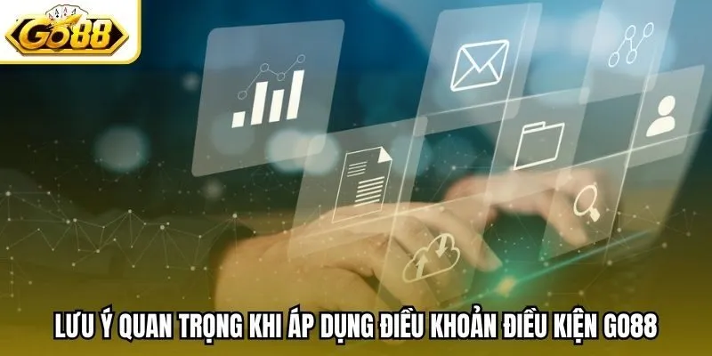 Lưu ý quan trọng khi áp dụng điều khoản điều kiện Go88