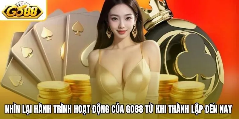 Nhìn lại hành trình hoạt động của Go88 từ khi thành lập đến nay 