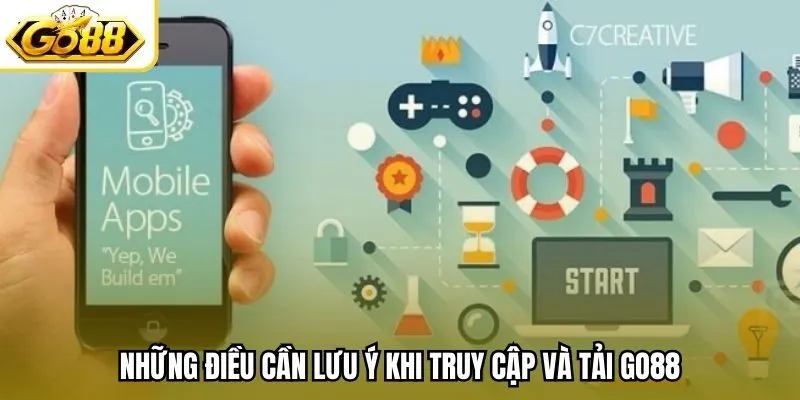 Những điều cần lưu ý khi truy cập và tải Go88