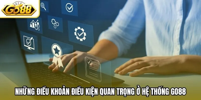 Những điều khoản điều kiện quan trọng ở hệ thống Go88