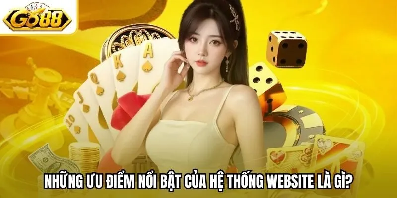 Những ưu điểm nổi bật của hệ thống website là gì?