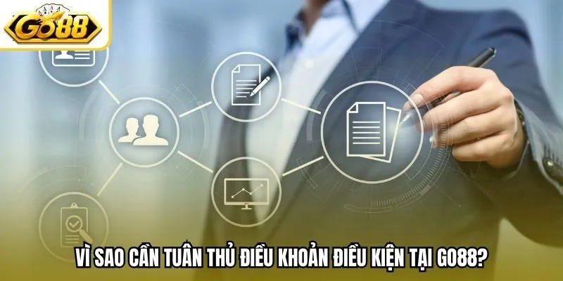 Vì sao cần tuân thủ điều khoản điều kiện tại Go88?